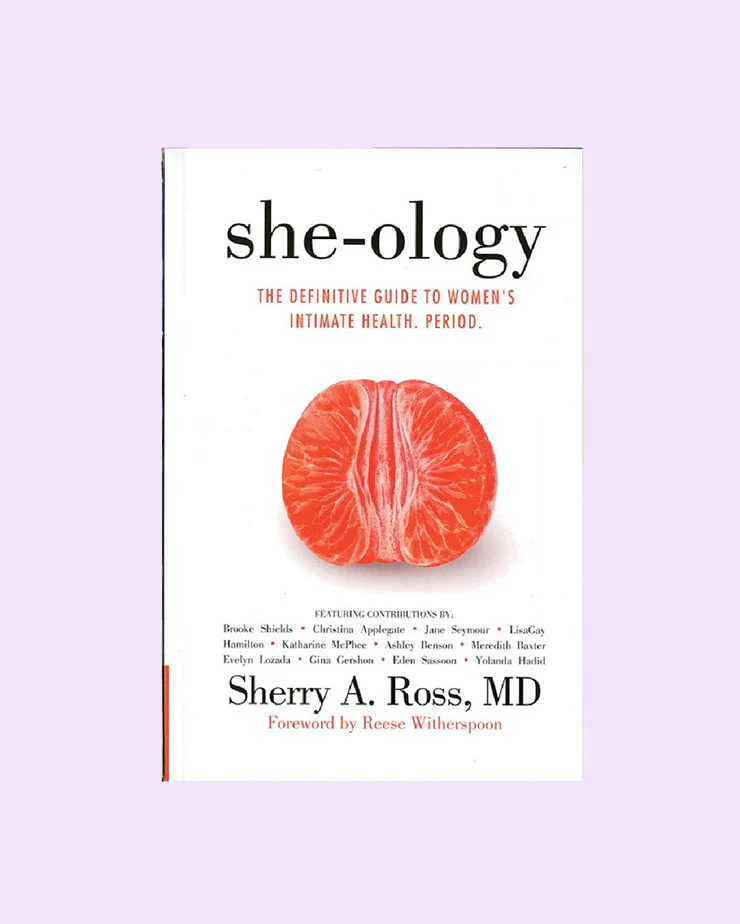 She-Ology: The Definitive Guide to Women's Intimate Health. Period.